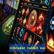 vibrador rabbit vai e vem